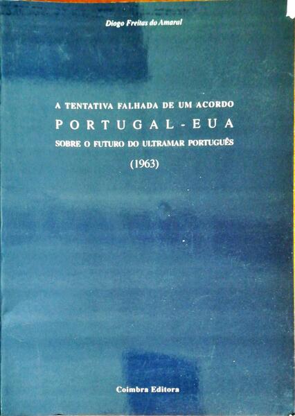 A TENTATIVA FALHADA DE UM ACORDO PORTUGAL - EUA SOBRE O FUTURO DO ULTRAMAR PORTUGUÃŠS (1963).