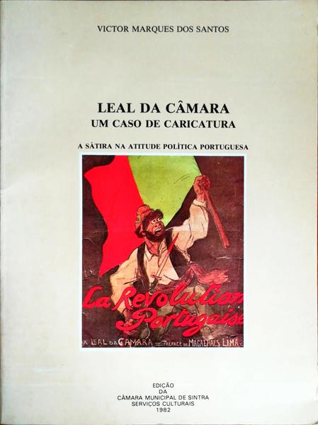 LEAL DA CÃƒMARA UM CASO DE CARICATURA. A SÃTIRA NA ATITUDE POLÃTICA PORTUGUESA.