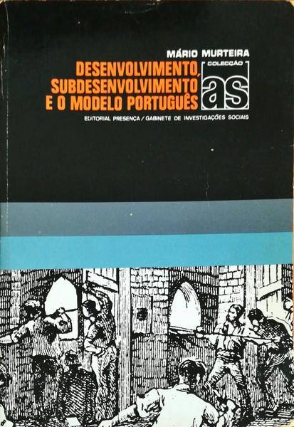 DESENVOLVIMENTO, SUBDESENVOLVIMENTO E O MODELO PORTUGUÃŠS.