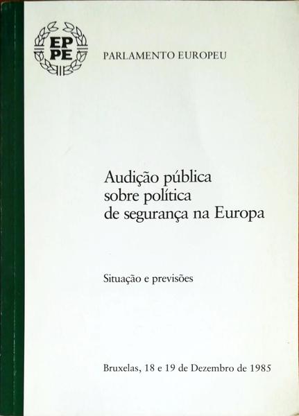 AUDIÃ‡ÃƒO PÃšBLICA SOBRE POLÃTICA DE SEGURANÃ‡A NA EUROPA. SITUAÃ‡ÃƒO E PREVISÃ•ES.