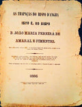 TRAPAÃ‡AS (AS) DO BISPO DE ANGRA ISTO Ã‰, DO BISPO D. JOÃƒO MARIA PEREIRA DE AMARAL E PIMENTEL.