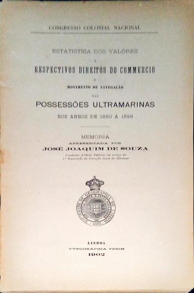 ESTATÃSTICA DOS VALORES E RESPECTIVOS DIREITOS DO COMMERCIO E MOVIMENTO DE NAVEGAÃ‡ÃƒO DAS POSSESSÃ•ES ULTRAMARINAS NOS ANNOS DE1890 A 1899.