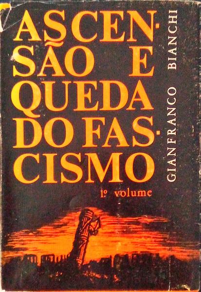 ASCENSÃƒO E QUEDA DO FASCISMO.
