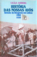 HISTÃ“RIA DAS NOSSAS AVÃ“S, RETRATO DA BURGUESIA EM LISBOA, 1890 - 1930.