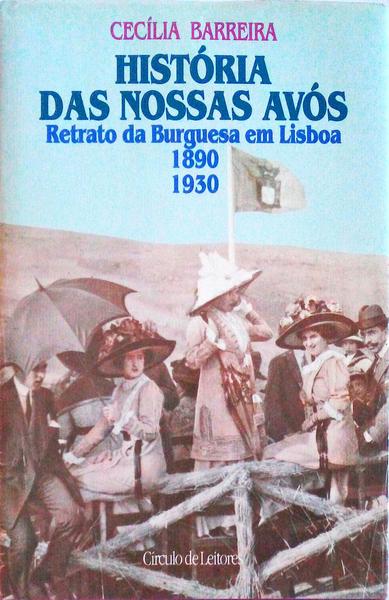 HISTÃ“RIA DAS NOSSAS AVÃ“S, RETRATO DA BURGUESIA EM LISBOA, 1890 - 1930.