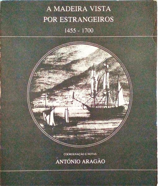 A MADEIRA VISTA POR ESTRANGEIROS 1455-1700.