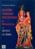 QUATRO VALIOSAS ESCULTURAS DA RENASCENÃ‡A EM ALVOCO DA SERRA.