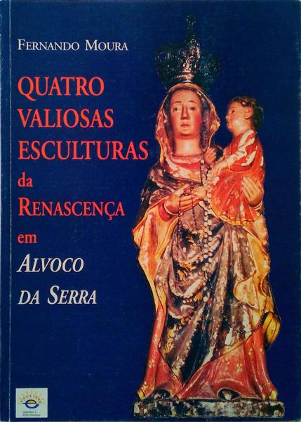 QUATRO VALIOSAS ESCULTURAS DA RENASCENÃ‡A EM ALVOCO DA SERRA.