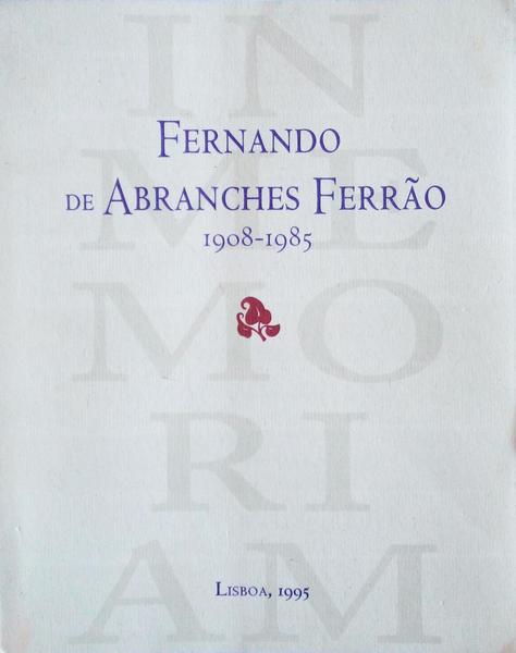 FERNANDO DE ABRANCHES FERRÃƒO, 1908 - 1985, IN MEMORIAM.