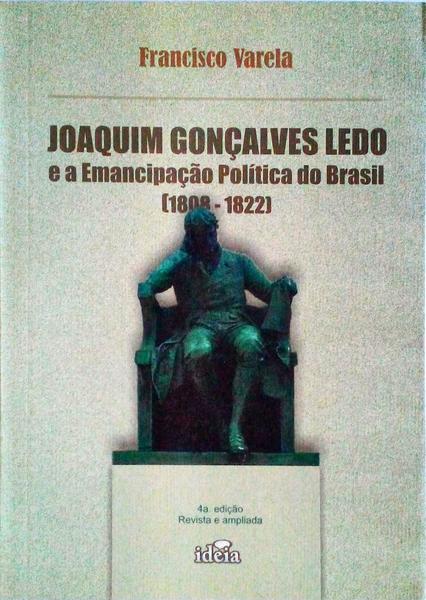 JOAQUIM GONÃ‡ALVES LEDO E A EMANCIPAÃ‡ÃƒO POLÃTICA DO BRASIL, 1808-1822.