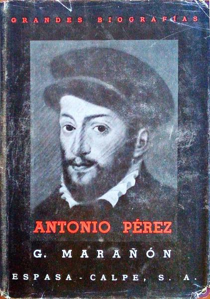 ANTONIO PÃ‰REZ, EL HOMBRE, EL DRAMA, LA Ã‰POCA.