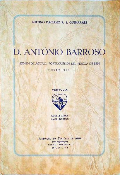 D. ANTÓNIO BARROSO. HOMEM DE ACÇÃO. PORTUGUÊS DE LEI. PESSOA DE BEM (1854-1918).