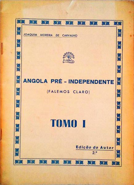 ANGOLA PRÉ-INDEPENDENTE (FALEMOS CLARO) TOMO I.