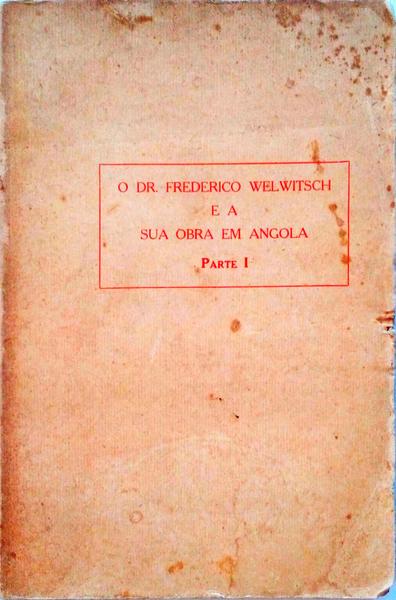 O DR FREDERICO WELWITSCH E A SUA OBRA EM ANGOLA. PARTE I.