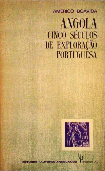 ANGOLA, CINCO SÃ‰CULOS DE EXPLORAÃ‡ÃƒO PORTUGUESA. [2.Âª EDIÃ‡ÃƒO]