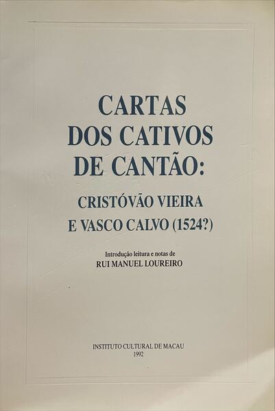 CARTAS DOS CATIVOS DE CANTÃƒO: CRISTÃ“VÃƒO VIEIRA E VASCO CALVO (1524?).