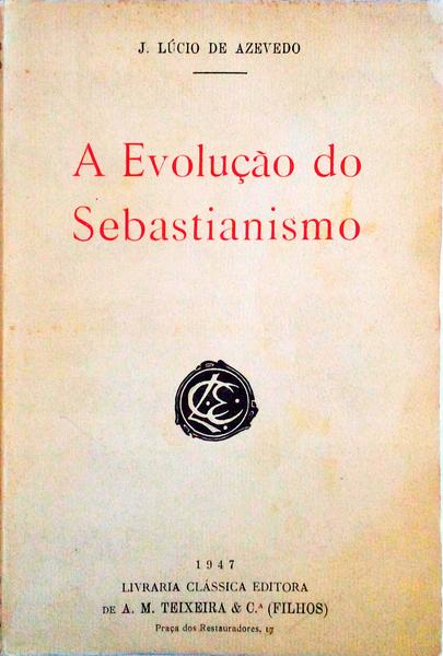 A EVOLUÃ‡ÃƒO DO SEBASTIANISMO. [2.Âª EDIÃ‡ÃƒO]