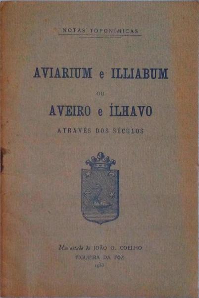 AVIARIUM E ILLIABUM OU AVEIRO E ÃLHAVO ATRAVÃ‰S DOS SÃ‰CULOS.