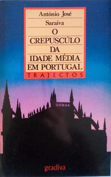O CREPUSCÃšLO DA IDADE MÃ‰DIA EM PORTUGAL. TRAJECTOS.