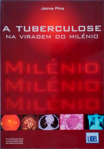 A TUBERCULOSE NA VIRAGEM DO MILÃ‰NIO.