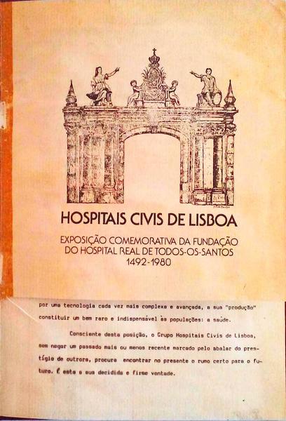 HOSPITAIS CIVIS DE LISBOA: EXPOSIÃ‡ÃƒO COMEMORATIVA DA FUNDAÃ‡ÃƒO DO HOSPITAL REAL DE TODOS-OS SANTOS (1492-1980).