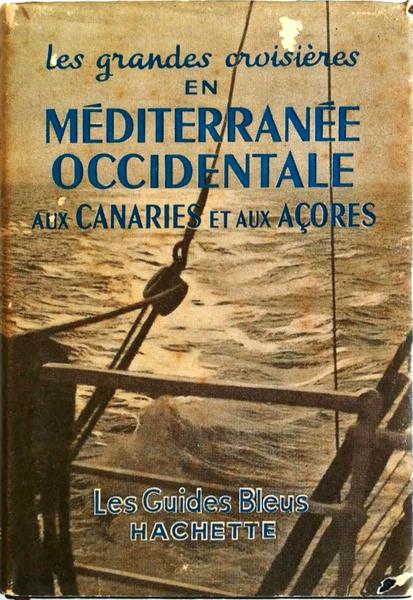 MÃ‰DITERRANÃ‰E OCCIDENTALE AUX CANARIES ET AUX AÃ‡ORES: GUIDE DE CROISIÃˆRE POUR LES ESCALES ET POUR LES EXCURSIONS A PARTIR  DE CES ESCALES.