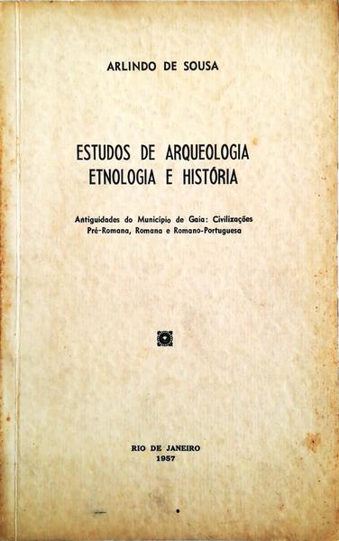 ESTUDOS DE ARQUEOLOGIA ETNOLOGIA E HISTÃ“RIA (ANTIGUIDADES DO MUNICÃPIO DE GAIA: CIVILIZAÃ‡Ã•ES PRÃ‰-ROMANA, ROMANA E ROMANA PORTUGUESA).