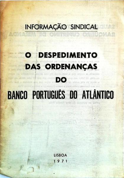 DESPEDIMENTO (O) DAS ORDENANÃ‡AS DO BANCO PORTUGUÃŠS DO ATLÃ‚NTICO (INFORMAÃ‡ÃƒO SINDICAL).