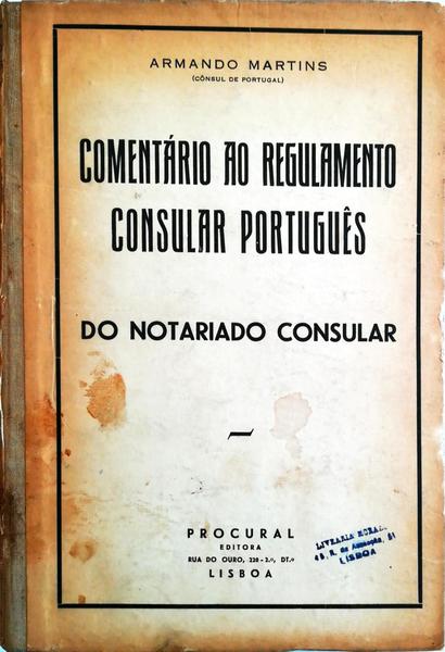 COMENTÃRIO AO REGULAMENTO CONSULAR PORTUGUÃŠS: DO NOTARIADO CONSULAR (CAPÃTULO VIII DO REGULAMENTO).