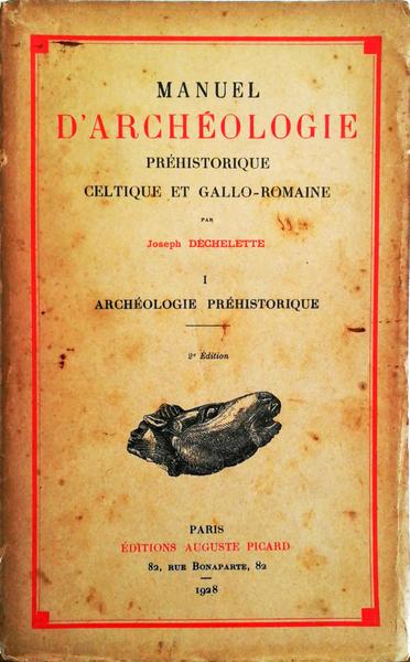 MANUEL D'ARCHÃ‰OLOGIE. PRÃ‰HISTORIQUE CELTIQUE ET GALLO-ROMAINE. I - ARCHÃ‰OLOGIE PRÃ‰HISTORIQUE.