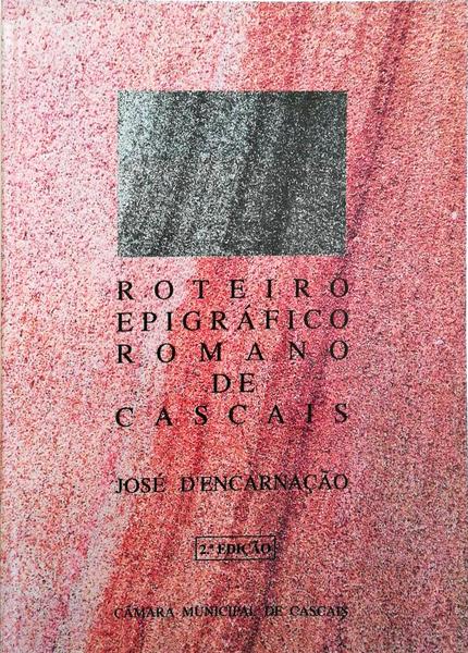 ROTEIRO EPIGRÃFICO ROMANO DE CASCAIS. [2.Âª EDIÃ‡ÃƒO]