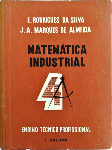 MATEMÃTICA INDUSTRIAL: PARA USO DOS CURSOS INDUSTRIAIS E ARTÃSTICOS DE FORMAÃ‡ÃƒO [I].