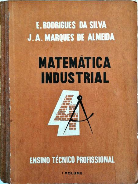 MATEMÃTICA INDUSTRIAL: PARA USO DOS CURSOS INDUSTRIAIS E ARTÃSTICOS DE FORMAÃ‡ÃƒO [I].