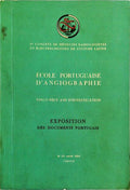 Ã‰COLE PORTUGUAISE D'ANGIOGRAPHIE. VINGT-NEUF ANS D'INVESTIGATION. EXPOSITION DES DOCUMENTS PORTUGAIS..