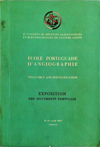 Ã‰COLE PORTUGUAISE D'ANGIOGRAPHIE. VINGT-NEUF ANS D'INVESTIGATION. EXPOSITION DES DOCUMENTS PORTUGAIS..