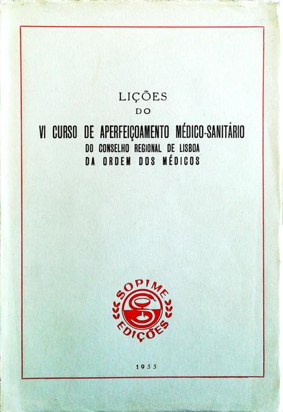 LIÃ‡Ã•ES DO VI CURSO DE APERFEIÃ‡OAMENTO MÃ‰DICO-SANITÃRIO DO CONSELHO REGIONAL DE LISBOA DA ORDEM DOS MÃ‰DICOS.