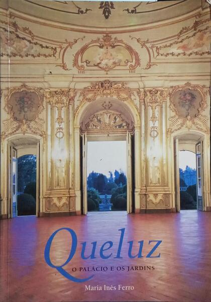 QUELUZ, O PALÃCIO E OS JARDINS. [1.Âª EDIÃ‡ÃƒO]