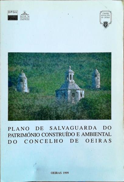 PLANO DE SALVAGUARDA DO PATRIMÃ“NIO CONSTRUÃDO E AMBIENTAL DO CONCELHO DE OEIRAS.