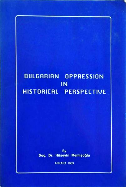 BULGARIAN OPPRESSION IN HISTORICAL PERSPECTIVE.