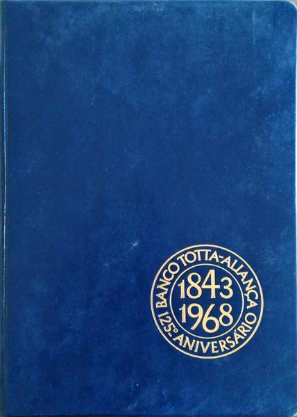 O BANCO TOTTA ALIANÃ‡A: 125 ANIVERSÃRIO (1843-1968).