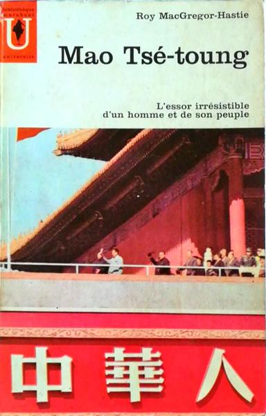 MAO TSÃ‰-TOUNG: L'ESSOR IRRÃ‰SISTIBLE D'UN HOMME ET DE SON PEUPLE.