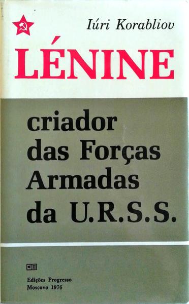 LÃ‰NINE: CRIADOR DAS FORÃ‡AS ARMADAS DA URSS.