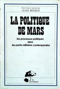 LA POLITIQUE DE MARS: LES PROCESSUS POLITIQUES DANS LES PARTIS MILITAIRES CONTEMPORAINS.