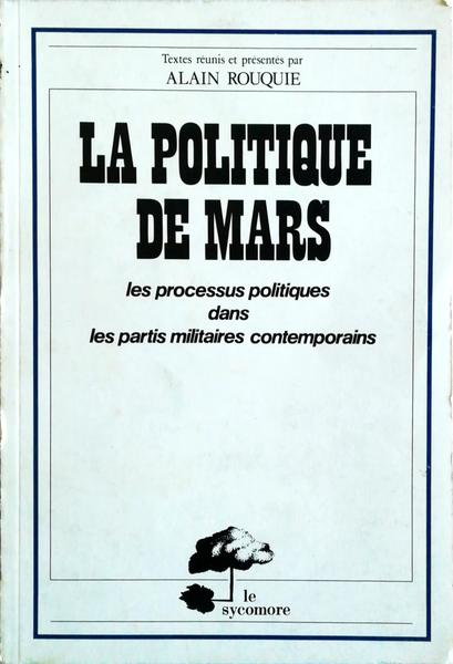 LA POLITIQUE DE MARS: LES PROCESSUS POLITIQUES DANS LES PARTIS MILITAIRES CONTEMPORAINS.