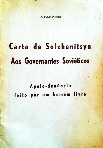 CARTA DE SOLZHENITSYN AOS GOVERNANTES SOVIÃ‰TICOS: APELO-DENÃšNCIA FEITO POR UM HOMEM LIVRE.
