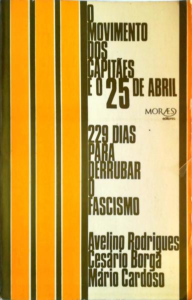 O MOVIMENTO DOS CAPITÃƒES DE ABRIL: 229 DIAS PARA DERRUBAR O FASCISMO.