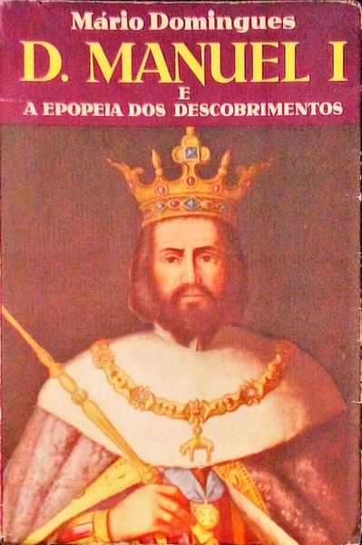 D. MANUEL I E A EPOPEIA DOS DESCOBRIMENTOS.