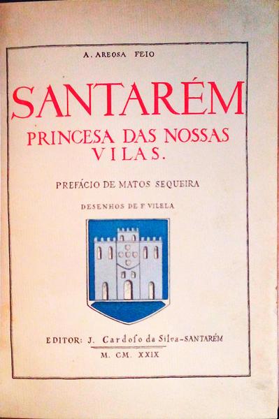 SANTARÃ‰M, PRINCESA DAS NOSSAS VILAS.