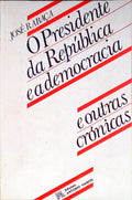 O PRESIDENTE DA REPÃšBLICA E A DEMOCRACIA E OUTRAS CRÃ“NICAS.