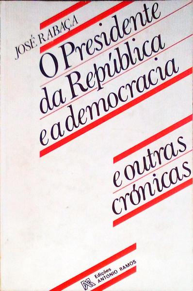 O PRESIDENTE DA REPÃšBLICA E A DEMOCRACIA E OUTRAS CRÃ“NICAS.